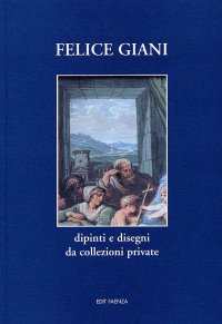 Felice Giani. Dipinti e Disegni da Collezioni Private