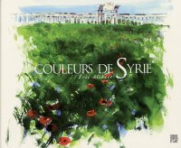 Couleurs de Syrie. Éric Alibert