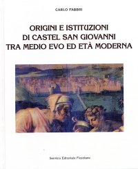 Origini e istituzioni di Castel San Giovanni tra medio evo ed età moderna