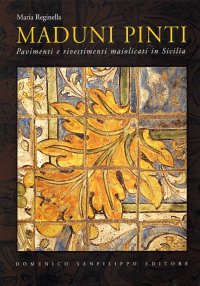 Maduni pinti. Pavimenti e rivestimenti maiolicati in Sicilia