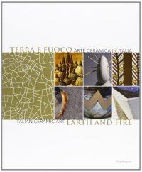 Terra e fuoco. Arte ceramica in Italia