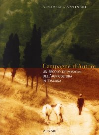 Campagne d'autore. Un secolo di immagini dell'agricoltura in ToscanaEdiz. italiana e inglese