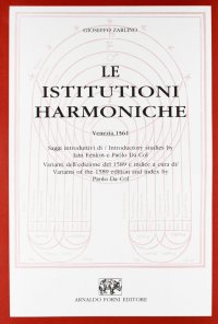 Le Istitutioni Harmoniche. Nelle quali oltra le materie appartenenti alla Musica, si trovano dichiarati molti luoghi di poeti, d'historici, & di filosofi