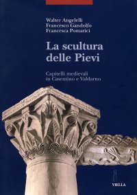 La scultura delle pievi. Capitelli medievali in Casentino e Valdarno
