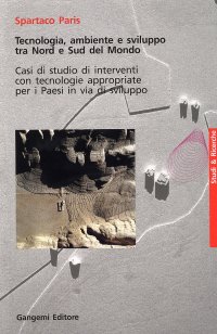 Tecnologia, ambiente e sviluppo tra Nord e Sud del mondo. Casi di studio di interventi con tecnologie appropriate per i paesi in via di sviluppo