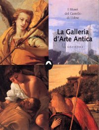 I Musei del Castello di Udine. La Galleria d'Arte Antica. La Pinacoteca