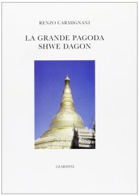 La grande pagoda Shwe Dagon