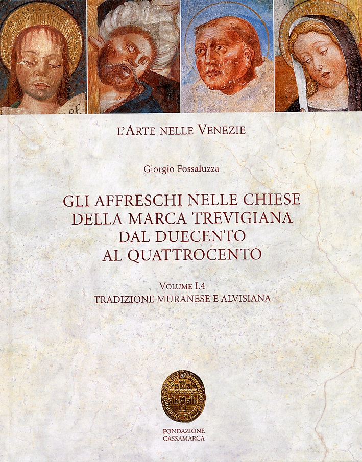 L'Arte nelle Venezie. Gli Affreschi nelle Chiese delle Marca Trevigiana dal Duecento al Quattrocento L'Arte nelle Venezie. Gli Affreschi nelle Chiese delle Marca Trevigiana dal Duecento al Quattrocento
