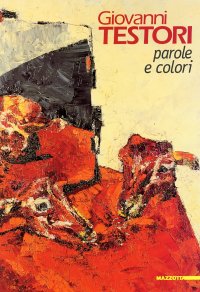 Giovanni Testori. Parole e colori