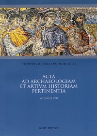 Acta ad Archaeologiam Et Artium Historiam Pertinentia. Vol. 17: Rome A. D. 300-800. Power and Symbol, Image and Reality