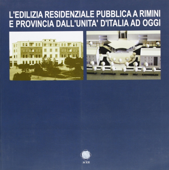 L'edilizia residenziale pubblica a Rimini e provincia dall'unità d'Italia ad oggi