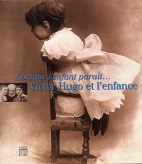 Lorsque l'Enfant Paraît. Victor Hugo et l'Enfance