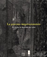 La Gravure Impressionniste. De l'École de Barbizon aux Nabis