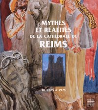 Mythes et Réalités de la Cathédrale de Reims de 1825 à 1975