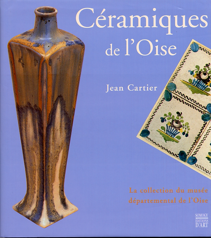 Céramiques de l'Oise. La Collection de Musée Départemental de l'Oise Céramiques de l'Oise. La Collection de Musée Départemental de l'Oise