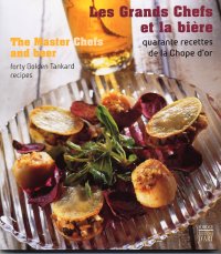 Les Grands Chefs et la Bière. The Master Chefs and Beer. Quarante recettes de la Chope d'Or. Forty Golden Tankard Recipes