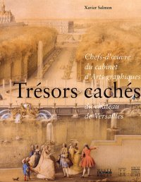 Chefs-d'Oeuvre du Cabinet d'Arts Graphiques. Trésors Cachés du Château de Versailles