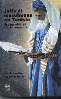 Juifs et Musulmans en Tunisie. Fraternité et Déchirements