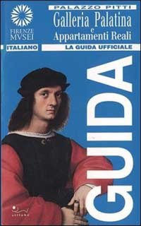 Palazzo Pitti. Galleria Palatina e Appartamenti Reali. La guida ufficiale
