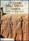 Splendori delle civiltà perdute. Viaggio nel mondo dell'archeologia