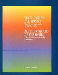 Tutti i colori del mondo. Il colore nei mass media tra 1900 e 1930-All the colours of the world. Colours in early mass media 1900-1930