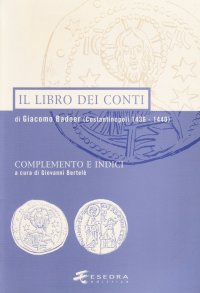 Il Libro dei Conti di Giacomo Badoer (Costantinopoli 1436-1440). Complementi e Indici