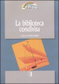 La biblioteca condivisa. Strategie di rete e nuovi modelli di cooperazione