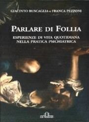Parlare di Follia. Esperienze di vita quotidiana nella pratica psichiatrica