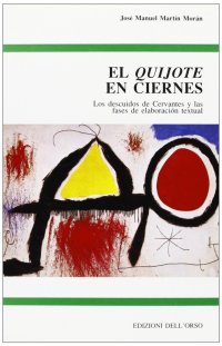 El «Quijote» en ciernes. Los descuidos de Cervantes y las fases de elaboracion textual