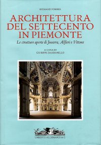 L'architettura del Settecento in Piemonte. Le strutture aperte di Juvarra, Alfieri e Vittone.[2004]