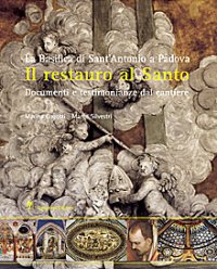 Il Restauro al Santo. La Basilica di Sant'Antonio di Padova. Documenti e Testimonianze del Cantiere