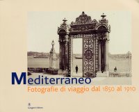 Mediterraneo. Fotografie di viaggio dal 1850 al 1910