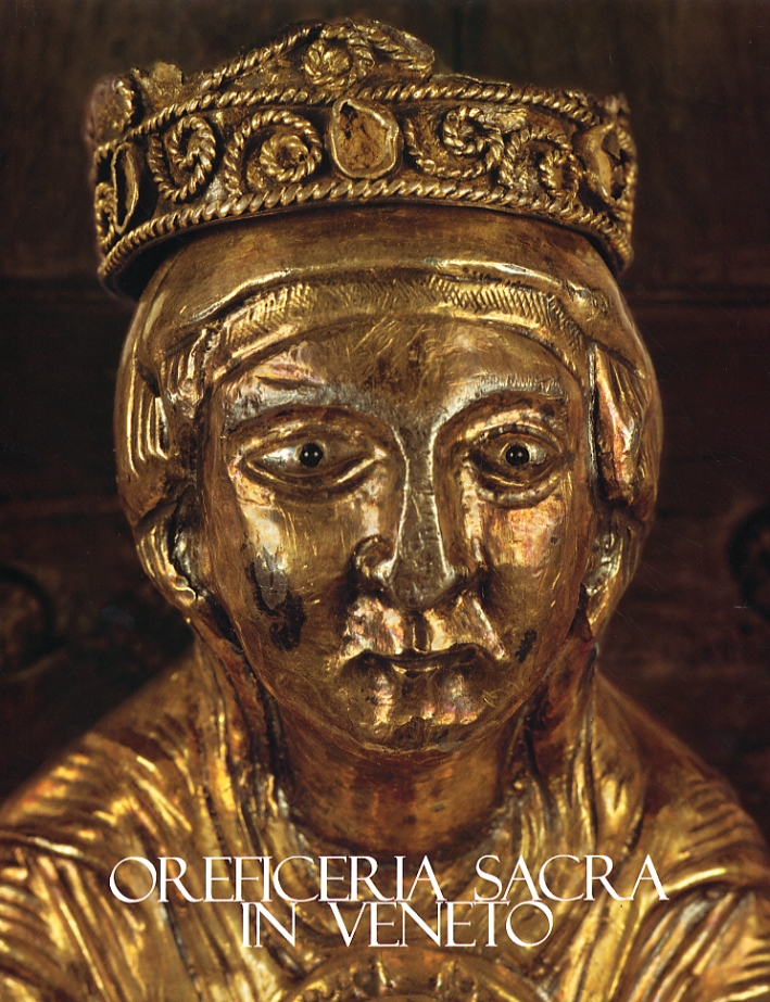 Oreficeria sacra in Veneto. I. Secoli VI-XV Oreficeria sacra in Veneto. I. Secoli VI-XV