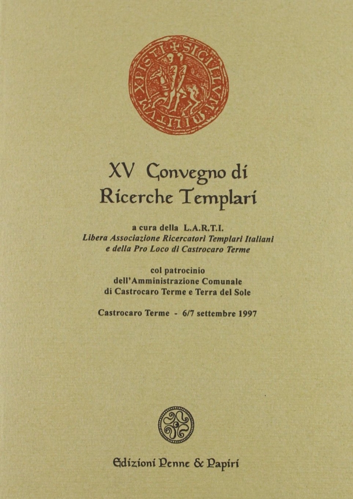 Atti del 15º Convegno di ricerche templari Atti del 15º Convegno di ricerche templari