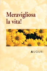 Auguri. Meravigliosa è la Vita! Auguri. Meravigliosa è la Vita!