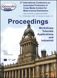 Axmedis 2006. Proceedings of the 2nd International conference on automated production of cross media content for multi-channel distribution Axmedis 2006. Proceedings of the 2nd International conference on automated production of cross media content for multi-channel distribution
