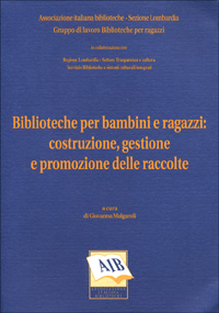 Biblioteche per bambini e ragazzi: costruzione, gestione e promozione delle raccolte Biblioteche per bambini e ragazzi: costruzione, gestione e promozione delle raccolte