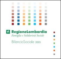 Bilancio sociale 2005. Regione Lombardia. Direzione generale famiglia e solidarietà sociale Bilancio sociale 2005. Regione Lombardia. Direzione generale famiglia e solidarietà sociale