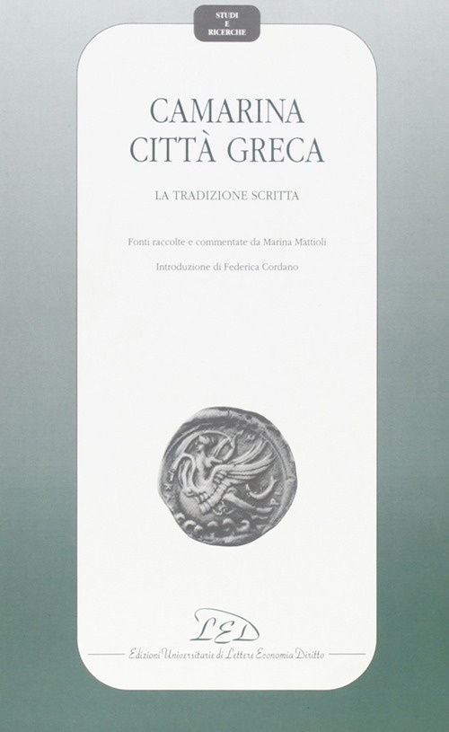 Camarina città greca. La tradizione scritta. Fonti raccolte e commentate Camarina città greca. La tradizione scritta. Fonti raccolte e commentate