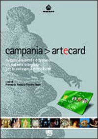 Campania artecard. Cultura, ambiente e turismo: un sistema integrato per lo sviluppo del territorio Campania artecard. Cultura, ambiente e turismo: un sistema integrato per lo sviluppo del territorio