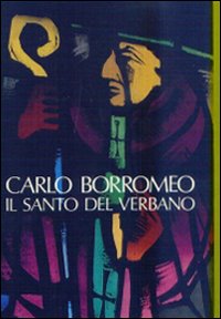 Verbanus. Rassegna per la cultura, l'arte, la storia del lago. Vol. 5: Carlo Borromeo, il santo del Verbano Verbanus. Rassegna per la cultura, l'arte, la storia del lago. Vol. 5: Carlo Borromeo, il santo del Verbano