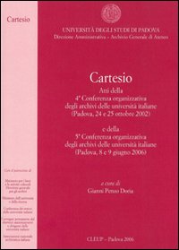 Cartesio. Atti della 4ª Conferenza organizzativa degli archivi delle università italiane (Padova, 24-25 ottobre 2002) Cartesio. Atti della 4ª Conferenza organizzativa degli archivi delle università italiane (Padova, 24-25 ottobre 2002)