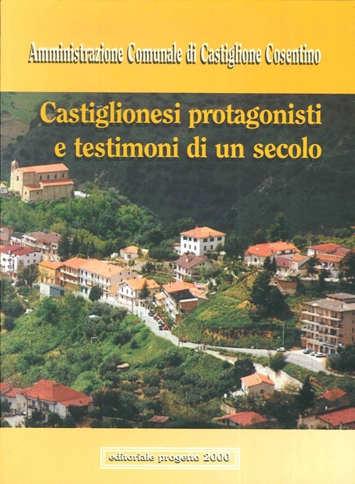 Castiglionesi protagonisti e testimoni di un secolo Castiglionesi protagonisti e testimoni di un secolo