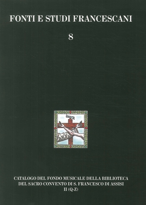 Catalogo del Fondo musicale della biblioteca del Sacro Convento di S. Francesco di Assisi. Fondo del Maestro di cappella Catalogo del Fondo musicale della biblioteca del Sacro Convento di S. Francesco di Assisi. Fondo del Maestro di cappella