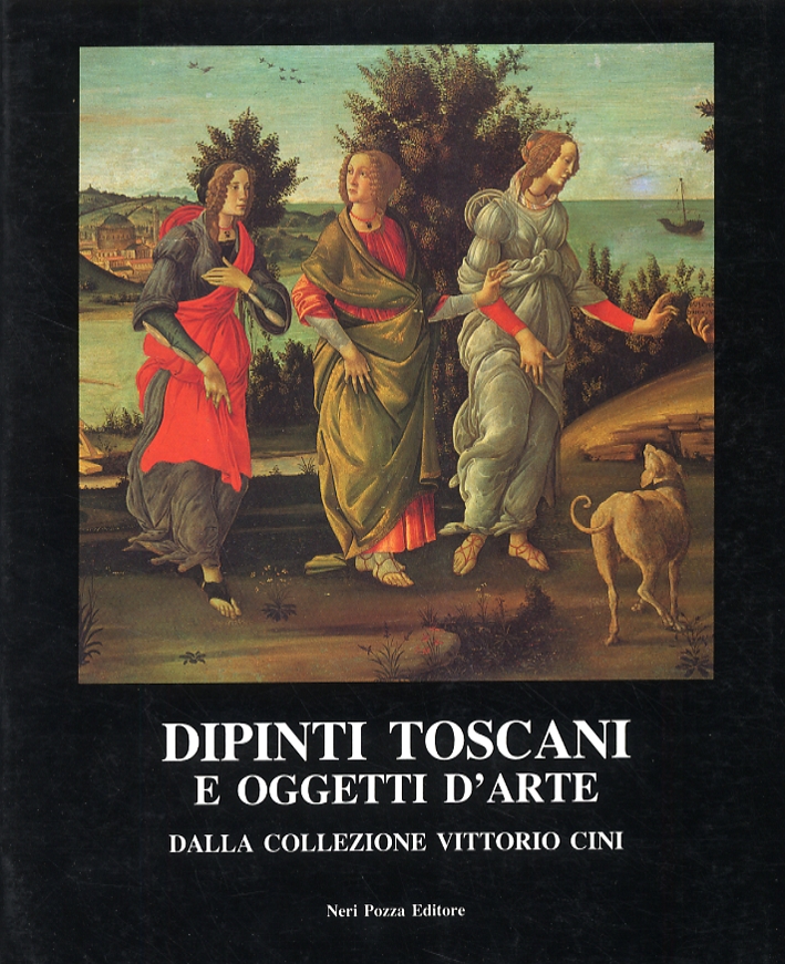 Dipinti toscani e oggetti d'arte dalla collezione Vittorio Cini Dipinti toscani e oggetti d'arte dalla collezione Vittorio Cini