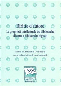 Diritto d'autore: la proprietà intellettuale tra biblioteche di carta e biblioteche digitali Diritto d'autore: la proprietà intellettuale tra biblioteche di carta e biblioteche digitali