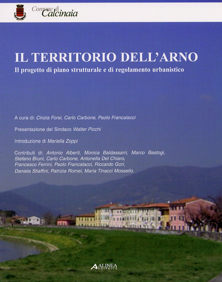 Il territorio dell'Arno. Il progetto di piano strutturale e di regolamento urbanistico Il territorio dell'Arno. Il progetto di piano strutturale e di regolamento urbanistico
