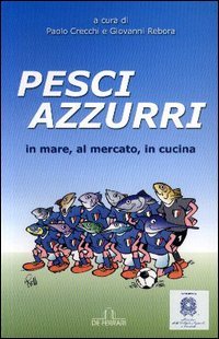 Pesci Azzurri. In mare, al mercato, in cucina