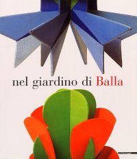 Nel giardino di Balla. Futurismo 1912-1928