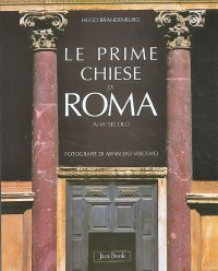 Le prime chiese di Roma. IV-VII secolo. L'inizio dell'architettura ecclesiastica occidentale